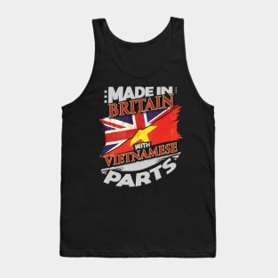 Made In Britain With Vietnamese Parts - Gift for Vietnamese From Vietnam Tank Top